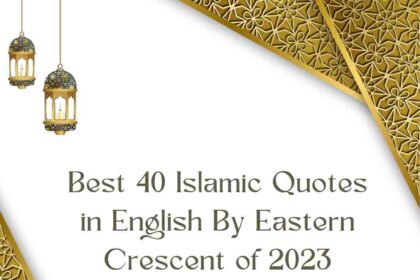 Best 40 Islamic Quotes in English By Eastern Crescent of 2023