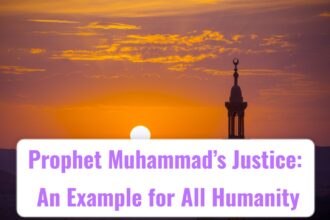 Prophet Muhammad’s Justice: An Example for All Humanity