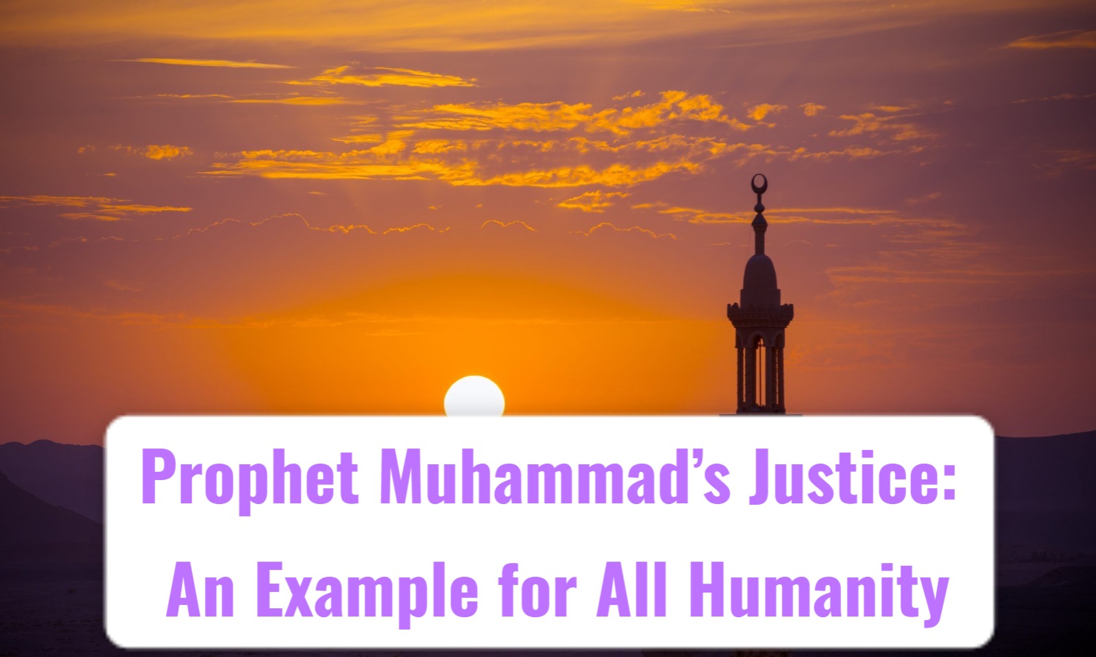 Prophet Muhammad’s Justice: An Example for All Humanity