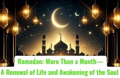 Ramadan: More Than a Month—A Renewal of Life and Awakening of the Soul