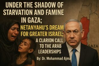 Under the Shadow of Starvation and Famine in Gaza; Netanyahu's Dream for Greater Israel; A Clarion Call to the Arab Leaderships