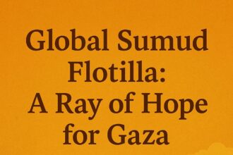 Global Sumud Flotilla: A Ray of Hope for Gaza