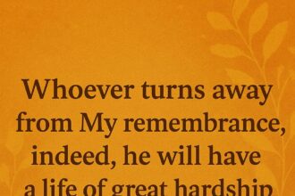 “Whoever turns away from My remembrance, indeed, he will have a life of great hardship”