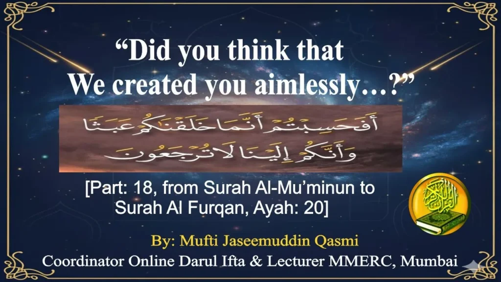  “Did you think that We created you aimlessly…?”