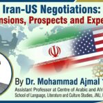 Iran-US Negotiations: Apprehensions, Prospects and Expectations 