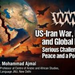 US-Iran War, Regional and Global Impacts; Serious Challenge to World Peace and a Possible WW3