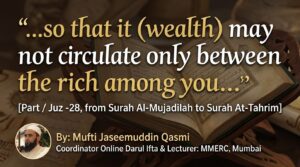 “…so that it (wealth) may not circulate only between the rich among you…”