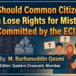 Why Should Common Citizens of India Lose Rights for Mistakes Committed by the ECI?